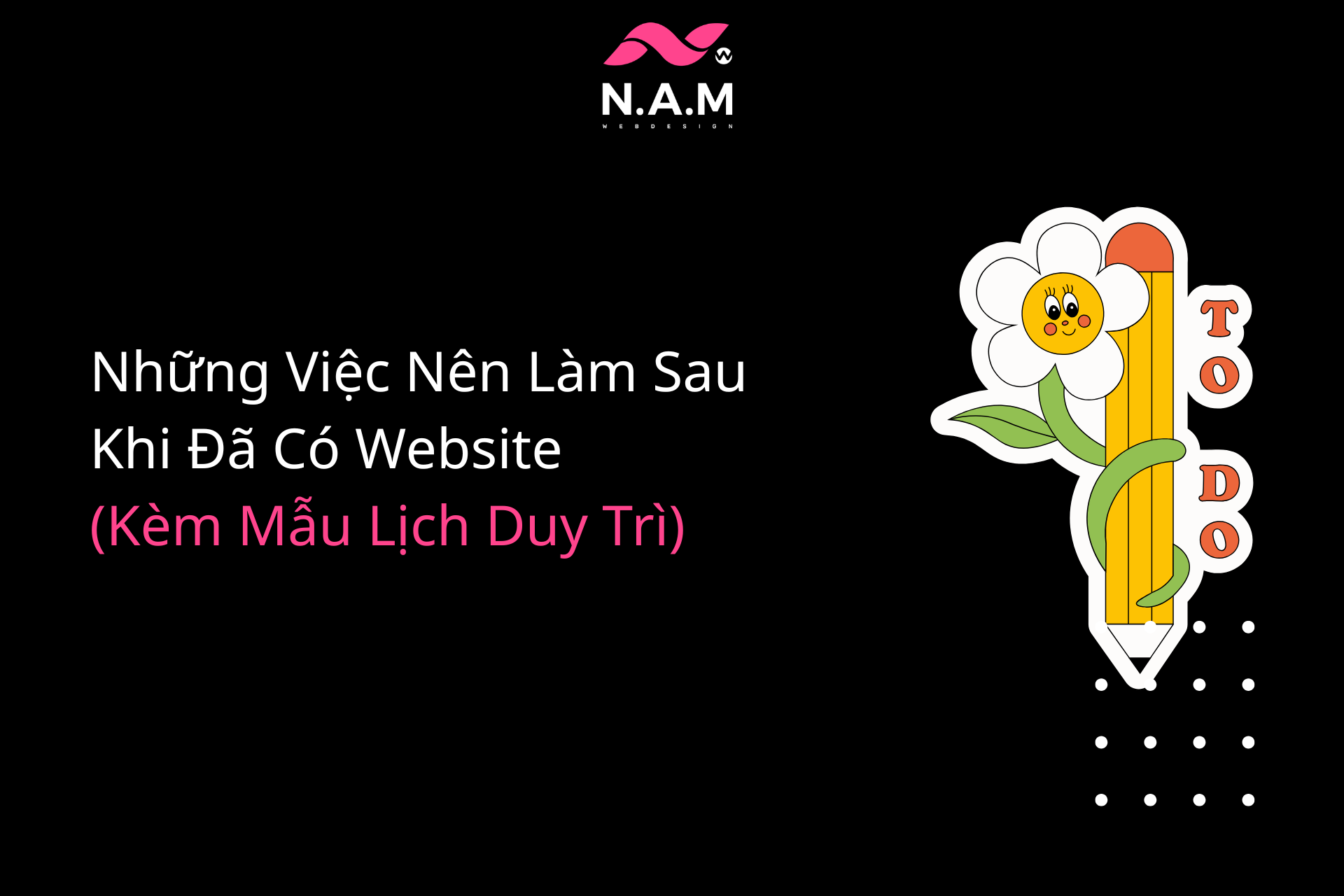Những Việc Nên Làm Sau Khi Đã Có Website (Kèm Mẫu Lịch Duy Trì)