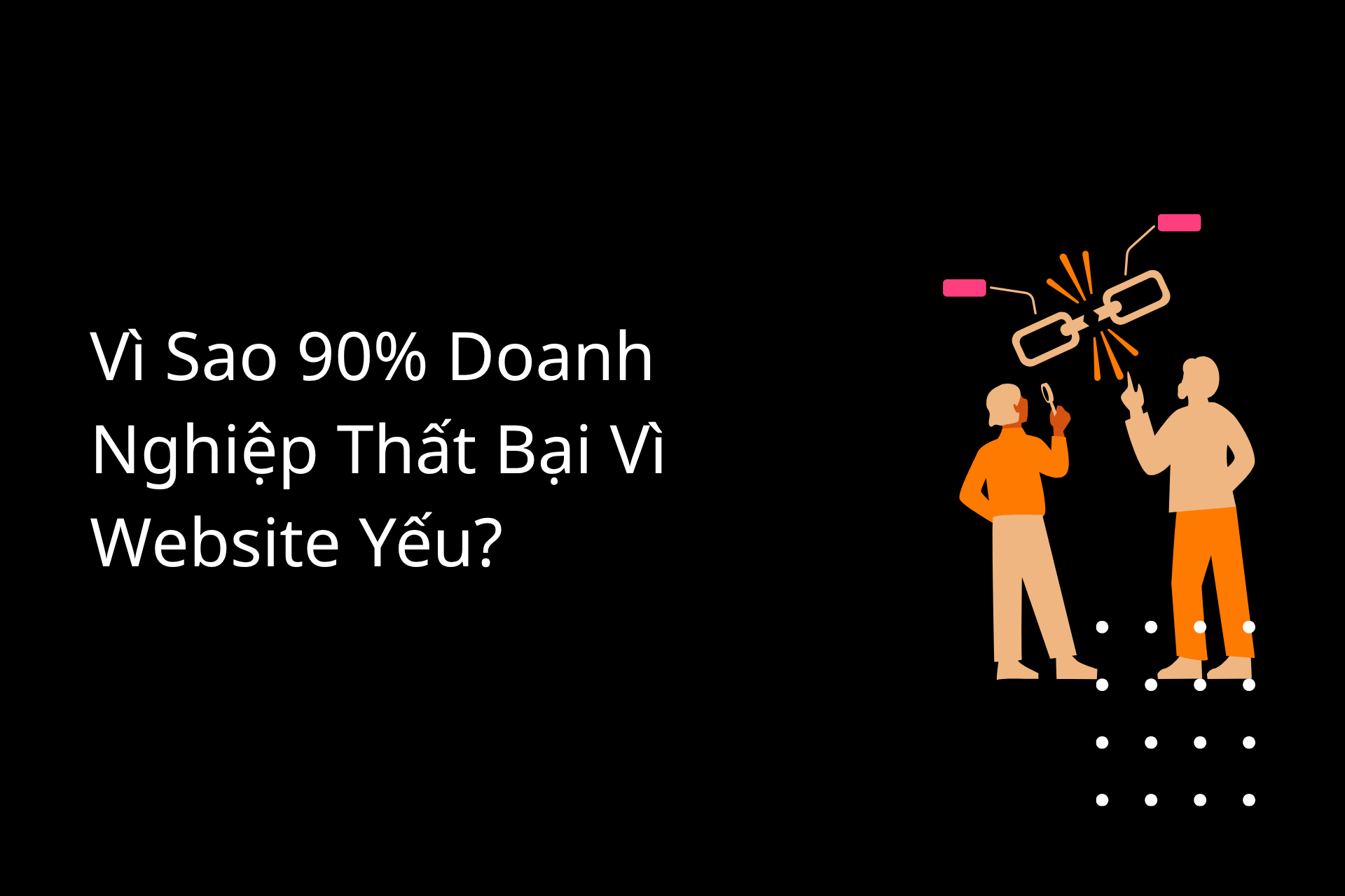 Vì Sao 90% Doanh Nghiệp Thất Bại Vì Website Yếu?
