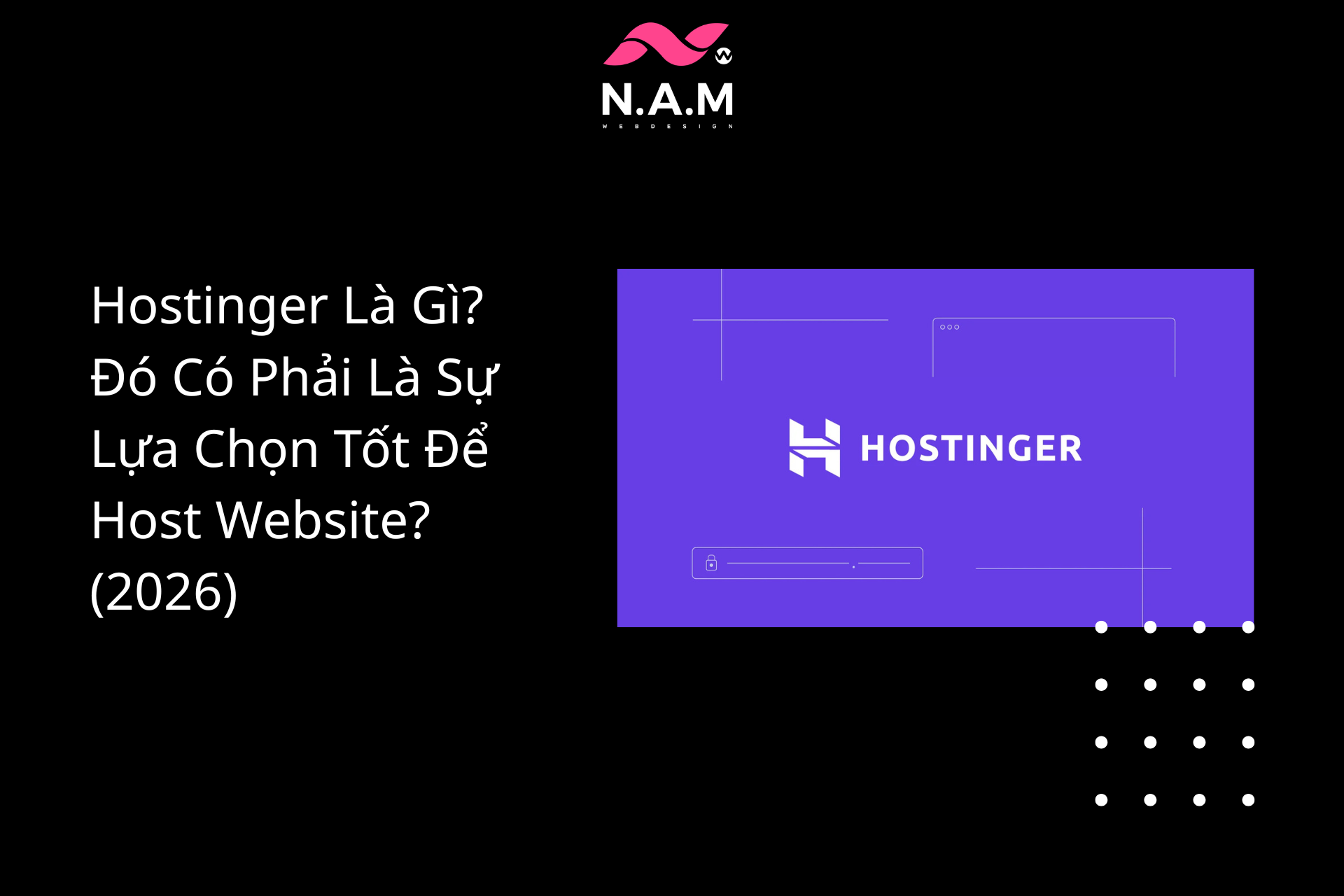 Hostinger Là Gì Đó Có Phải Là Sự Lựa Chọn Tốt Để Host Website (2026)