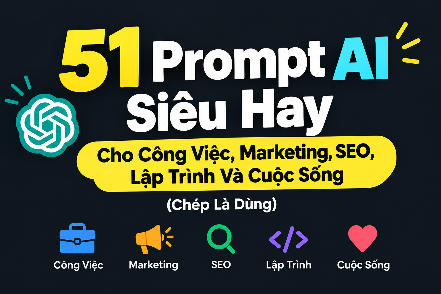 51 Prompt AI Siêu Hay Cho Công Việc, Marketing, SEO, Lập Trình Và Cuộc Sống (Chép Là Dùng)