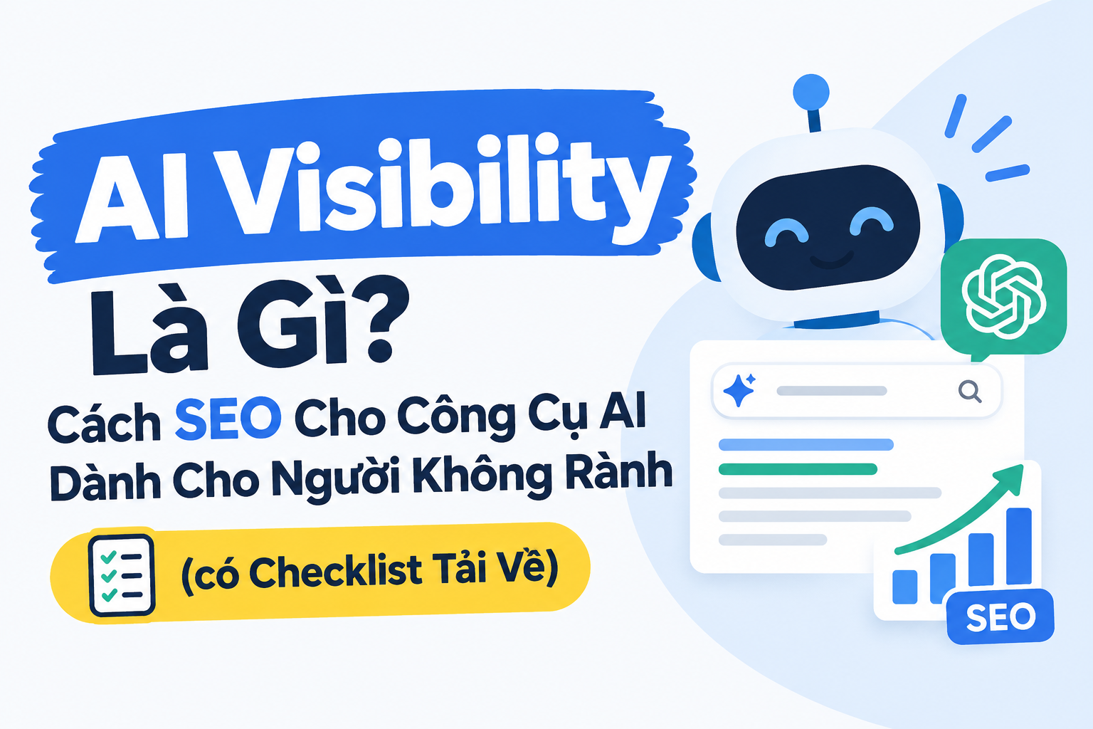 AI Visibility Là Gì? Cách SEO Cho Công Cụ AI Dành Cho Người Không Rành (có Checklist Tải Về)
