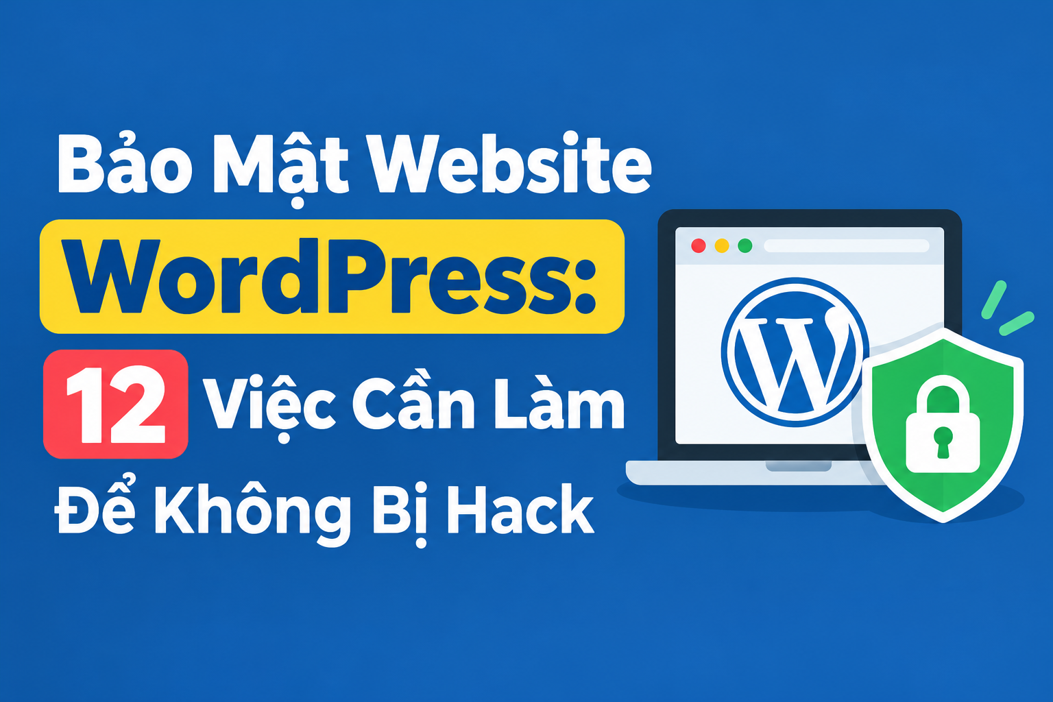Bảo Mật Website WordPress: 12 Việc Cần Làm Để Không Bị Hack