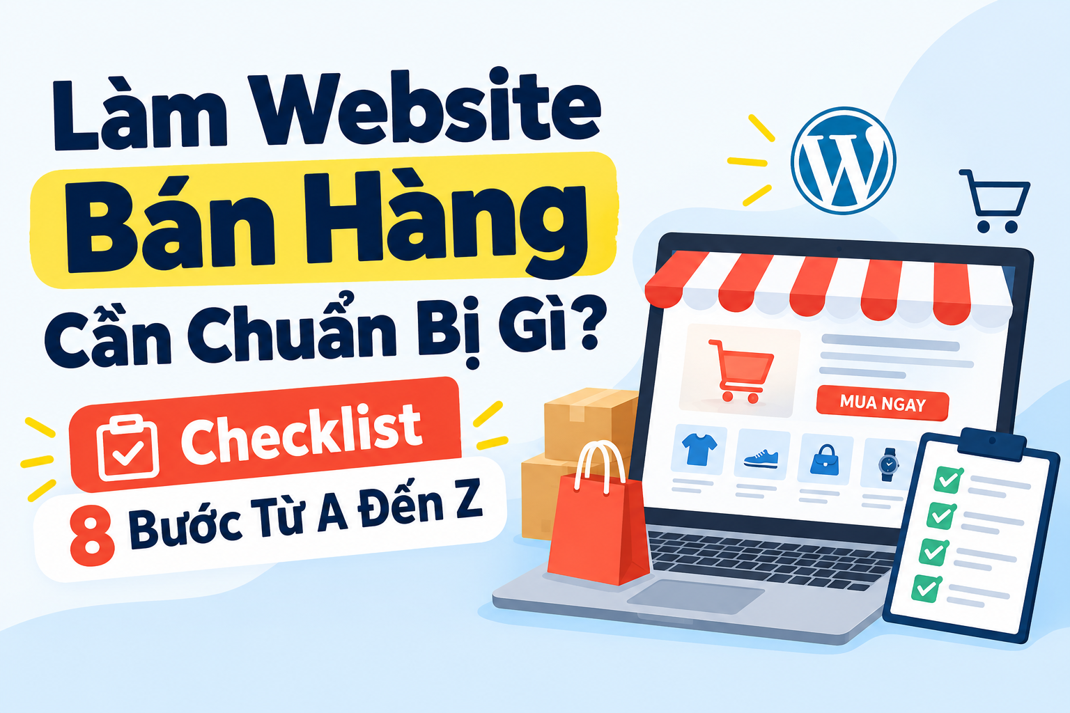 Làm Website Bán Hàng Cần Chuẩn Bị Gì? Checklist 8 Bước Từ A Đến Z
