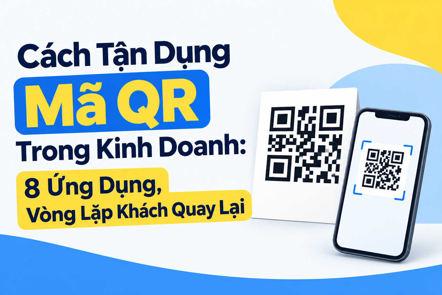 Cách Tận Dụng Mã QR Trong Kinh Doanh: 8 Ứng Dụng, Vòng Lặp Khách Quay Lại